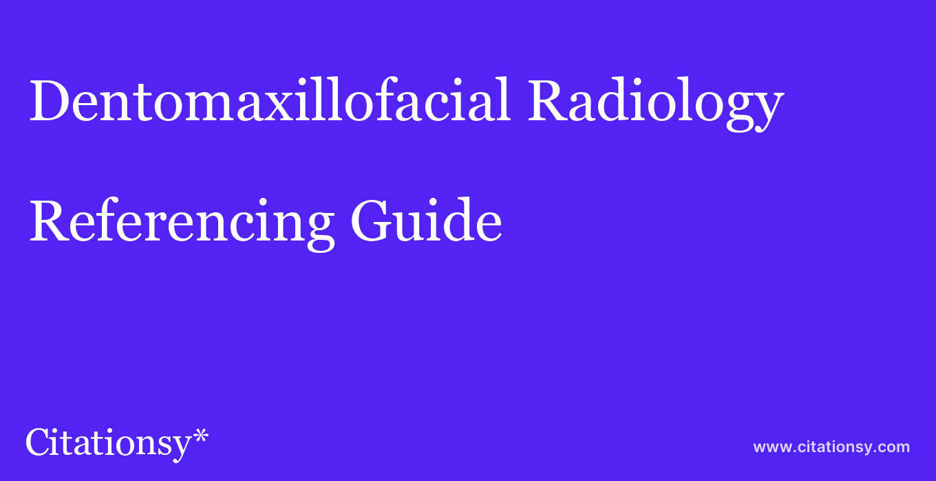 cite Dentomaxillofacial Radiology  — Referencing Guide